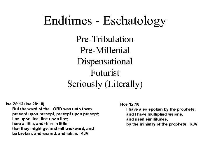 Endtimes - Eschatology Pre-Tribulation Pre-Millenial Dispensational Futurist Seriously (Literally) Isa 28: 13 (Isa 28: