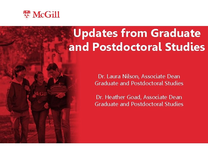 Updates from Graduate and Postdoctoral Studies Dr. Laura Nilson, Associate Dean Graduate and Postdoctoral