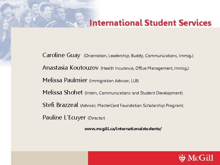 International Student Services Caroline Guay (Orientation, Leadership, Buddy, Communications, Immig. ) Anastasia Koutouzov (Health