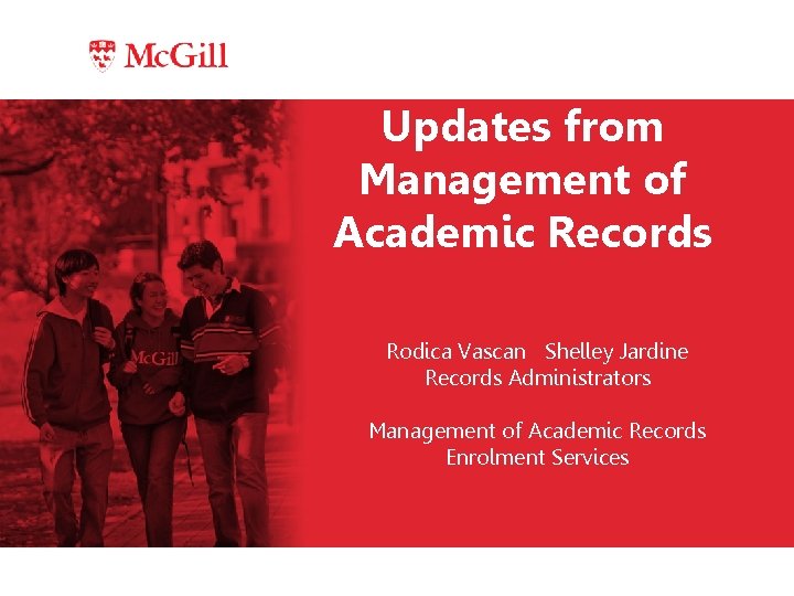 Updates from Management of Academic Records Rodica Vascan Shelley Jardine Records Administrators Management of