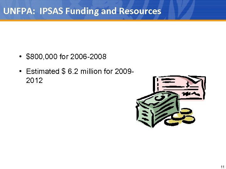 UNFPA: IPSAS Funding and Resources • $800, 000 for 2006 -2008 • Estimated $