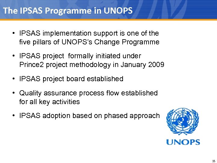 The IPSAS Programme in UNOPS • IPSAS implementation support is one of the five