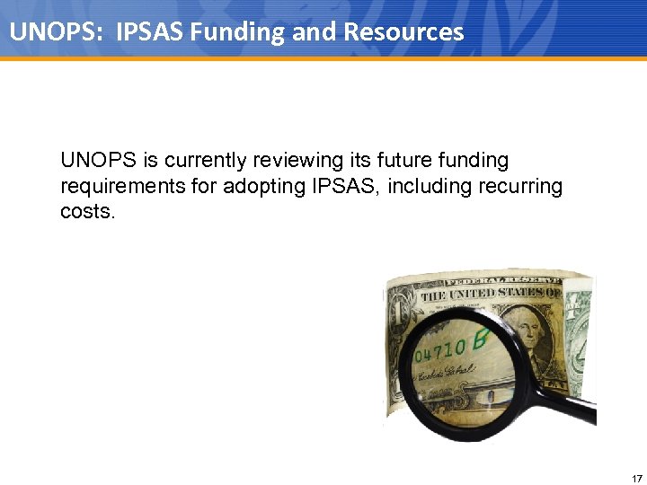 UNOPS: IPSAS Funding and Resources UNOPS is currently reviewing its future funding requirements for