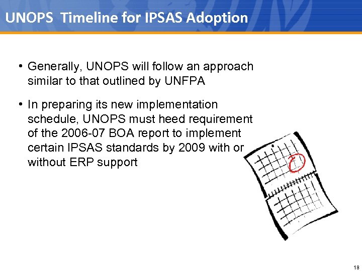 UNOPS Timeline for IPSAS Adoption • Generally, UNOPS will follow an approach similar to