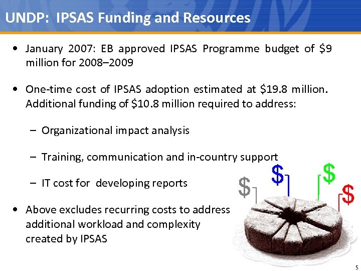 UNDP: IPSAS Funding and Resources • January 2007: EB approved IPSAS Programme budget of