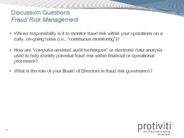 Discussion Questions Fraud Risk Management • Whose responsibility is it to monitor fraud risk