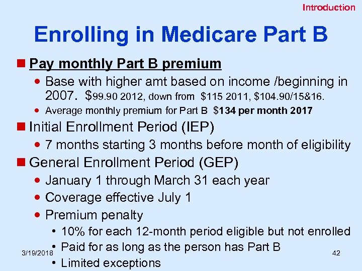 Introduction Enrolling in Medicare Part B n Pay monthly Part B premium Base with