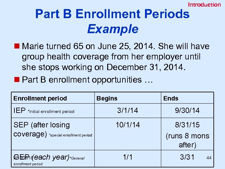 Introduction Part B Enrollment Periods Example n Marie turned 65 on June 25, 2014.