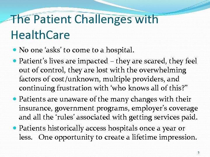 The Patient Challenges with Health. Care No one ‘asks’ to come to a hospital.