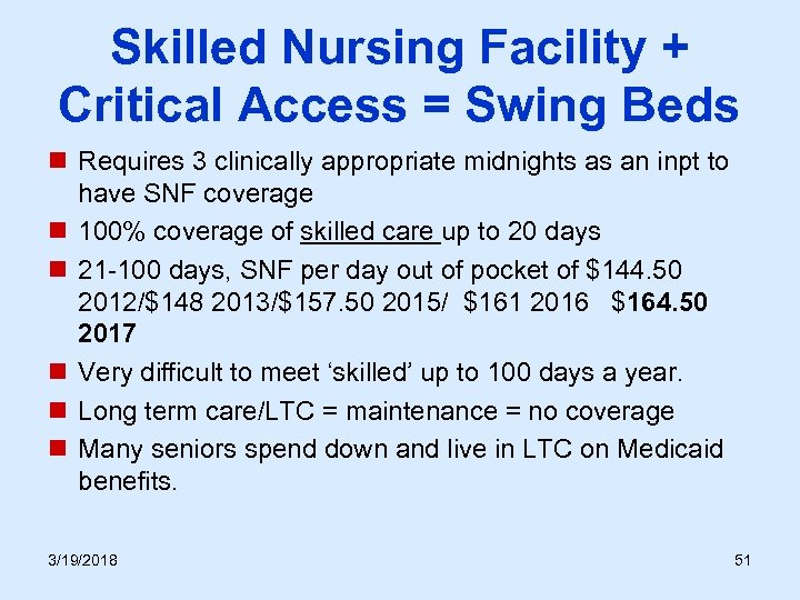 Skilled Nursing Facility + Critical Access = Swing Beds n Requires 3 clinically appropriate