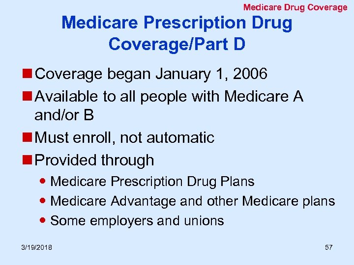 Medicare Drug Coverage Medicare Prescription Drug Coverage/Part D n Coverage began January 1, 2006