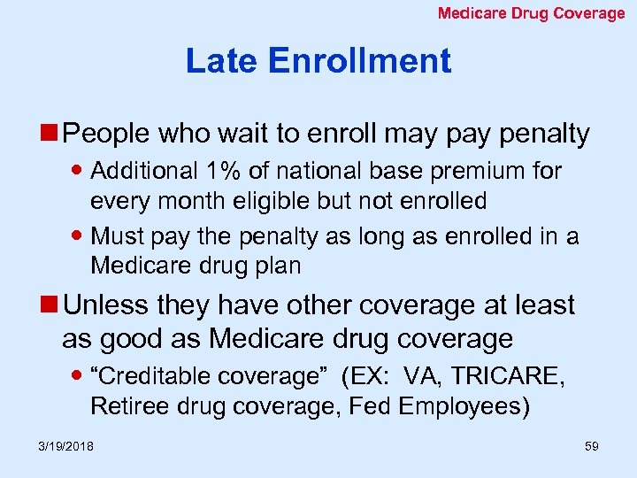 Medicare Drug Coverage Late Enrollment n People who wait to enroll may penalty Additional