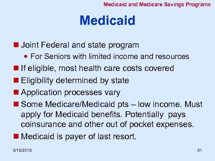 Medicaid and Medicare Savings Programs Medicaid n Joint Federal and state program For Seniors