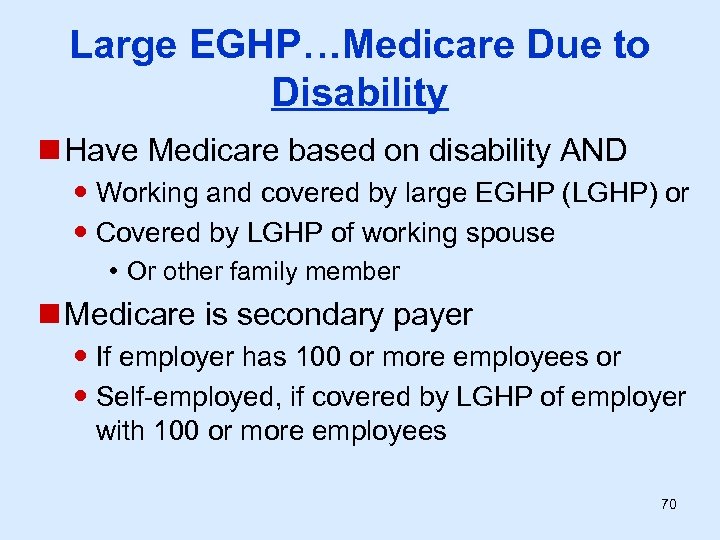 Large EGHP…Medicare Due to Disability n Have Medicare based on disability AND Working and