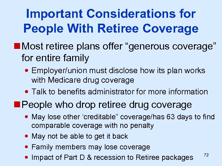 Important Considerations for People With Retiree Coverage n Most retiree plans offer “generous coverage”