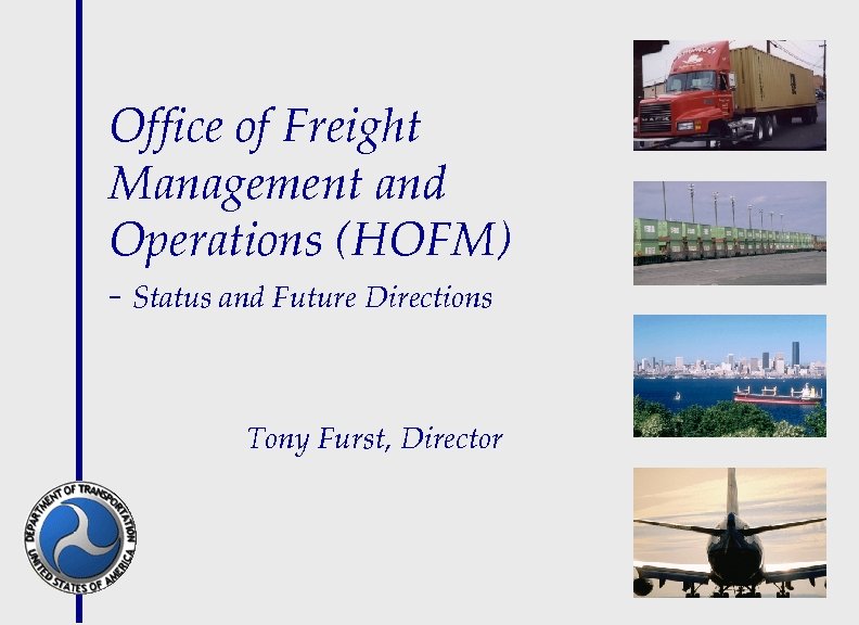 Office of Freight Management and Operations (HOFM) - Status and Future Directions Tony Furst,