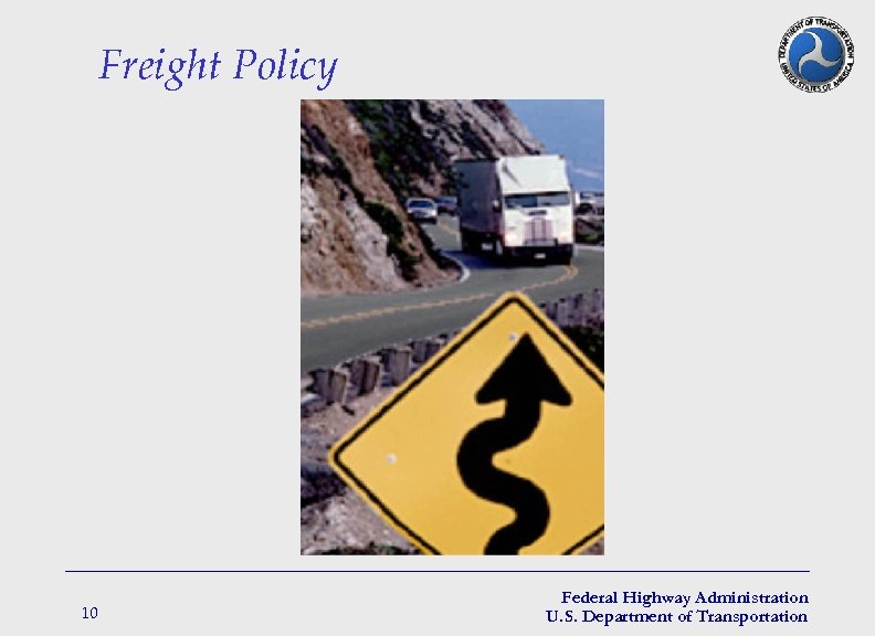 Freight Policy 10 Federal Highway Administration U. S. Department of Transportation 