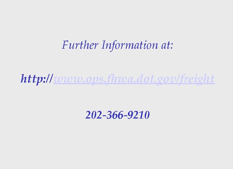 Further Information at: http: //www. ops. fhwa. dot. gov/freight 202 -366 -9210 