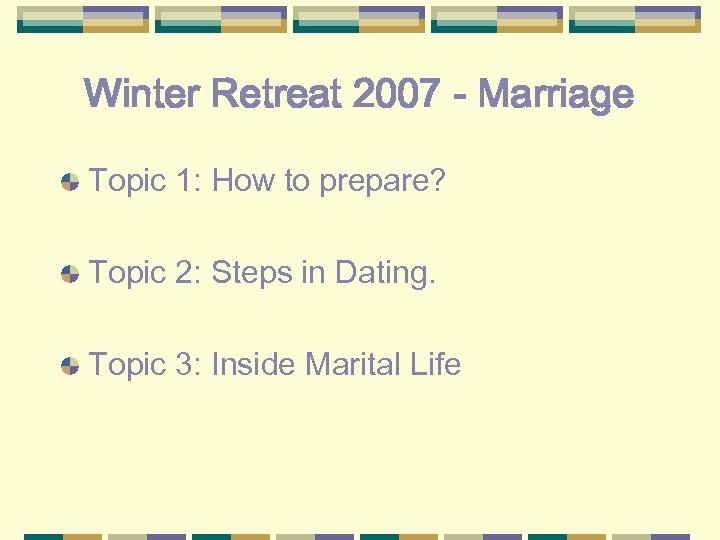 Winter Retreat 2007 - Marriage Topic 1: How to prepare? Topic 2: Steps in