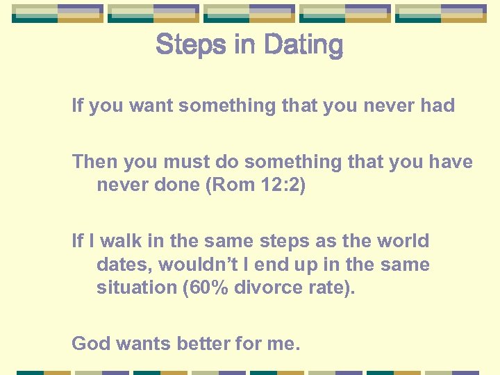 Steps in Dating If you want something that you never had Then you must