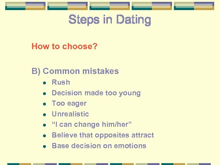 Steps in Dating How to choose? B) Common mistakes l l l l Rush