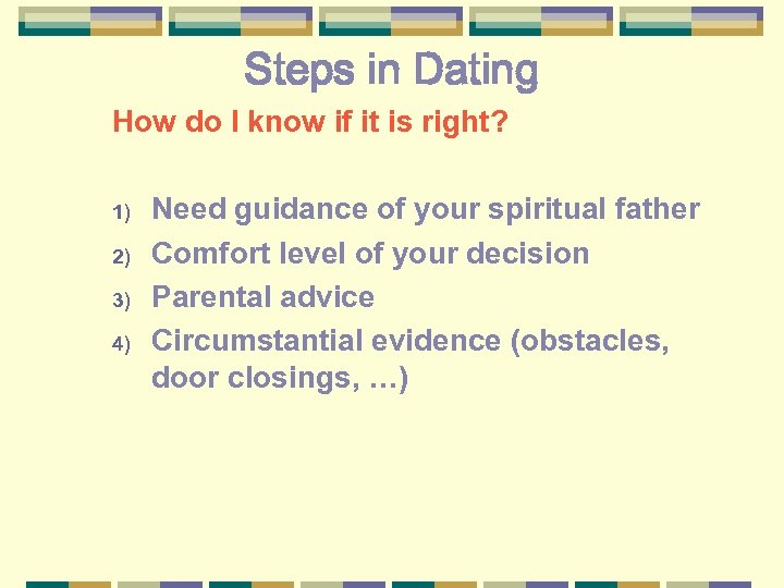 Steps in Dating How do I know if it is right? 1) 2) 3)