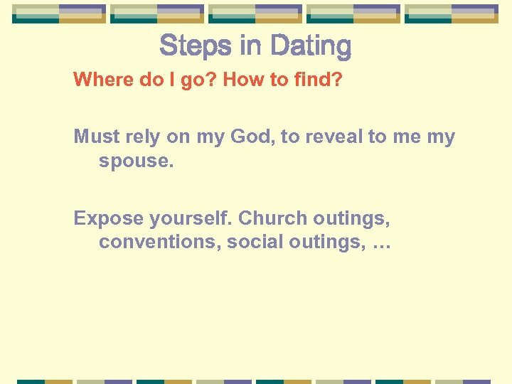 Steps in Dating Where do I go? How to find? Must rely on my