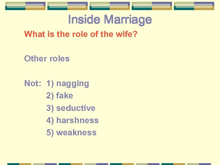 Inside Marriage What is the role of the wife? Other roles Not: 1) nagging