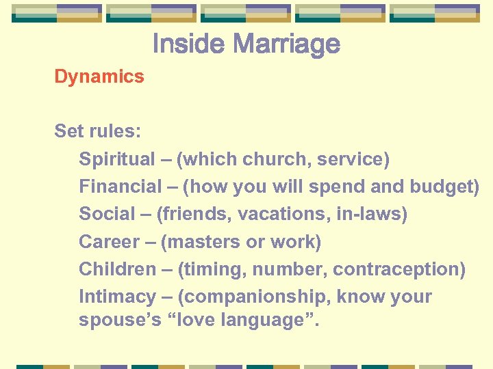 Inside Marriage Dynamics Set rules: Spiritual – (which church, service) Financial – (how you