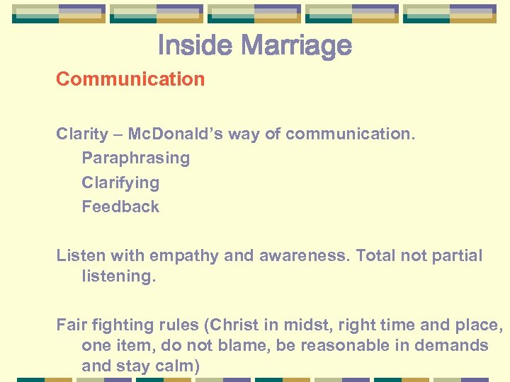 Inside Marriage Communication Clarity – Mc. Donald’s way of communication. Paraphrasing Clarifying Feedback Listen