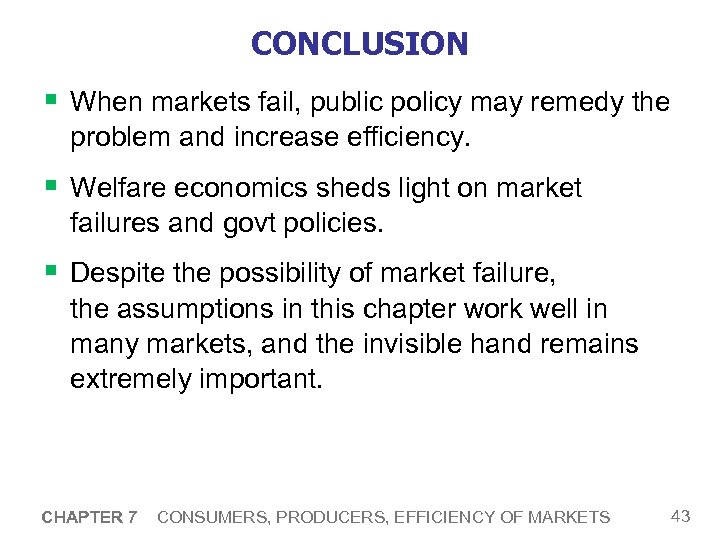 CONCLUSION § When markets fail, public policy may remedy the problem and increase efficiency.