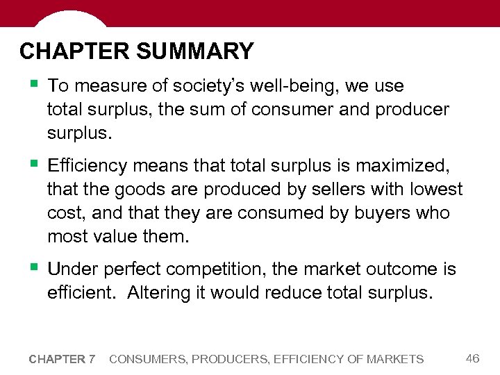 CHAPTER SUMMARY § To measure of society’s well-being, we use total surplus, the sum
