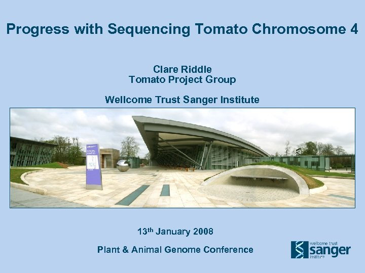 Progress with Sequencing Tomato Chromosome 4 Clare Riddle Tomato Project Group Wellcome Trust Sanger
