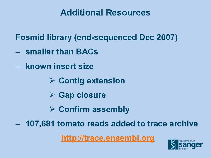 Additional Resources Fosmid library (end-sequenced Dec 2007) – smaller than BACs – known insert