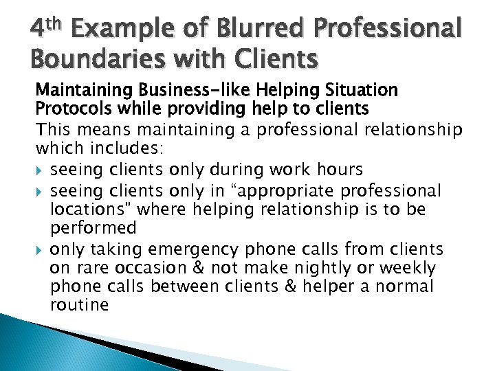 4 th Example of Blurred Professional Boundaries with Clients Maintaining Business-like Helping Situation Protocols