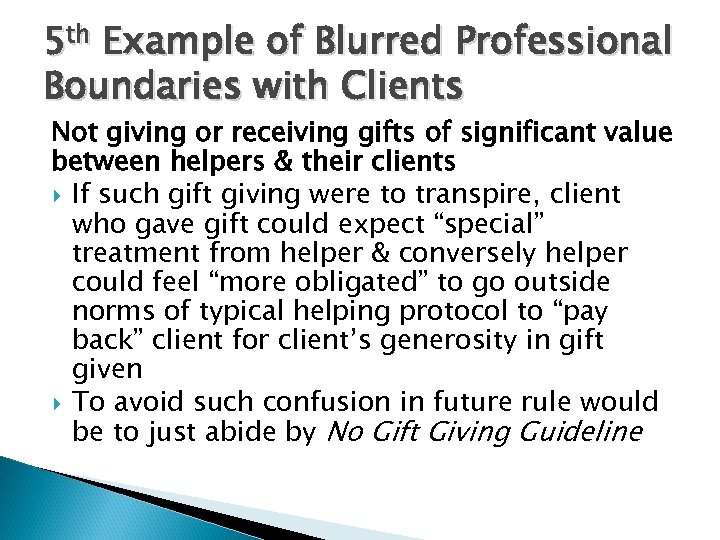 5 th Example of Blurred Professional Boundaries with Clients Not giving or receiving gifts