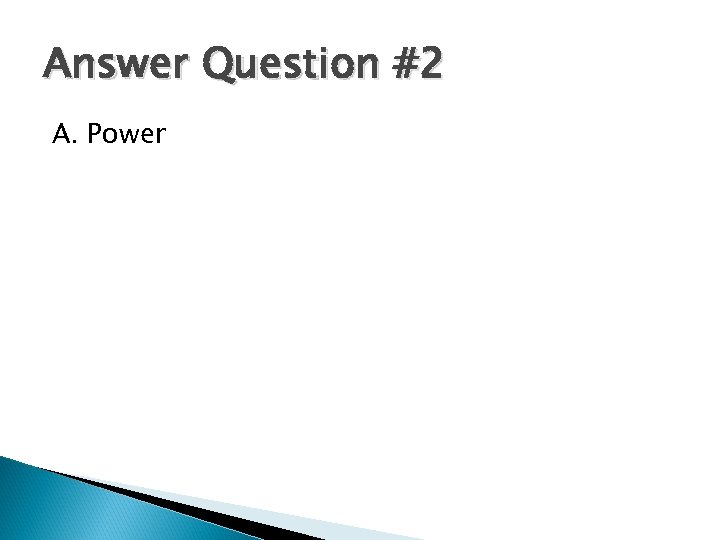 Answer Question #2 A. Power 