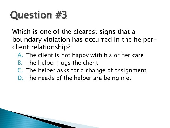 Question #3 Which is one of the clearest signs that a boundary violation has