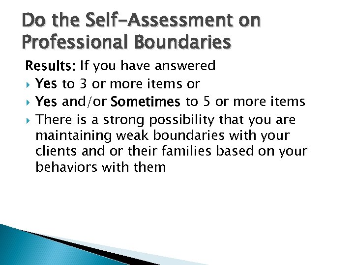 Do the Self-Assessment on Professional Boundaries Results: If you have answered Yes to 3