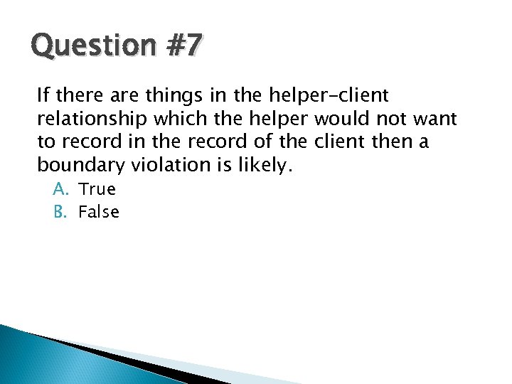 Question #7 If there are things in the helper-client relationship which the helper would