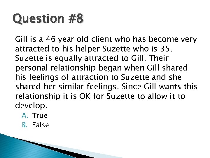 Question #8 Gill is a 46 year old client who has become very attracted