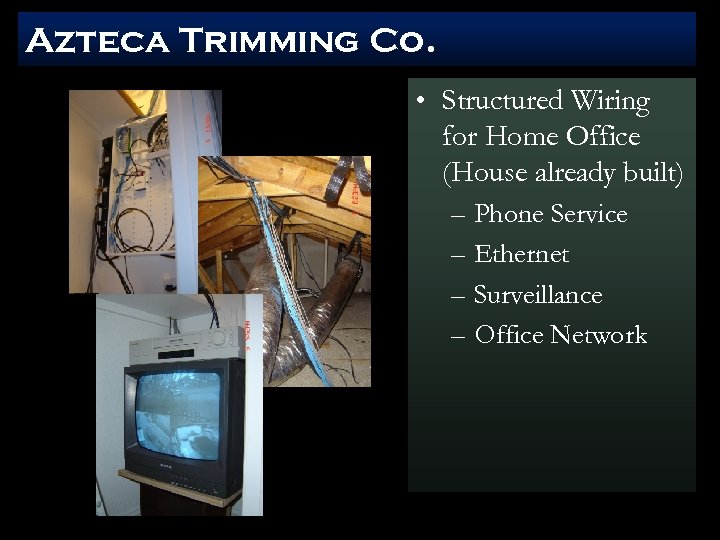 Azteca Trimming Co. • Structured Wiring for Home Office (House already built) – Phone