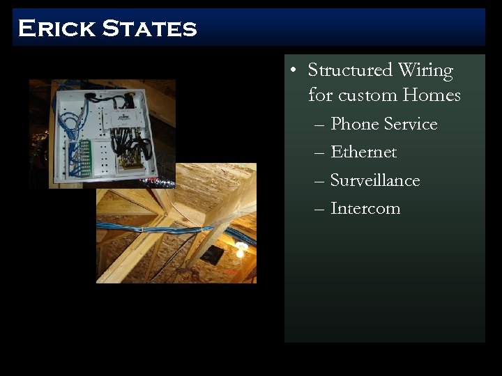 Erick States • Structured Wiring for custom Homes – Phone Service – Ethernet –