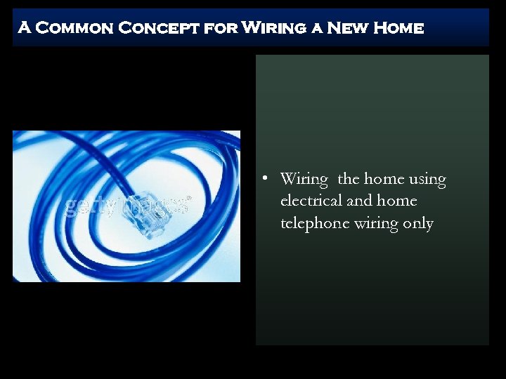 A Common Concept for Wiring a New Home • Wiring the home using electrical