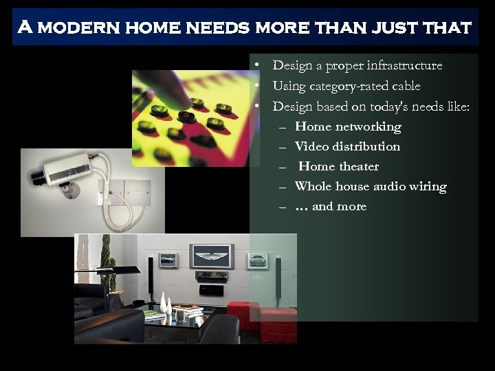 A modern home needs more than just that • Design a proper infrastructure •