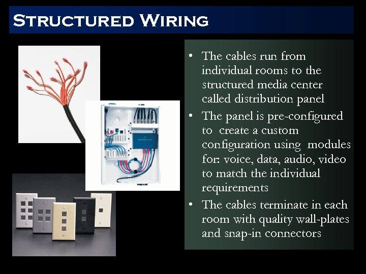 Structured Wiring • The cables run from individual rooms to the structured media center