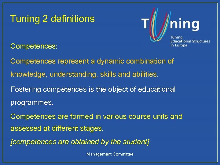 Tuning 2 definitions Competences: Competences represent a dynamic combination of knowledge, understanding, skills and
