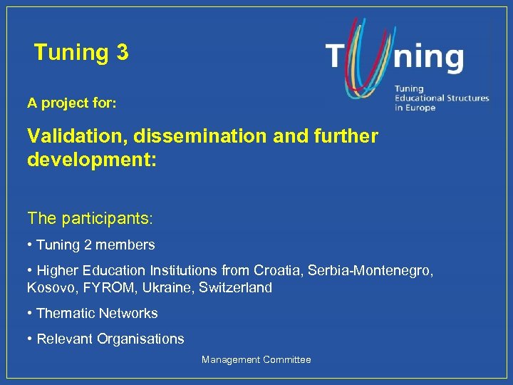 Tuning 3 A project for: Validation, dissemination and further development: The participants: • Tuning
