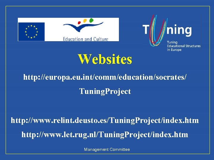 Websites http: //europa. eu. int/comm/education/socrates/ Tuning. Project http: //www. relint. deusto. es/Tuning. Project/index. htm