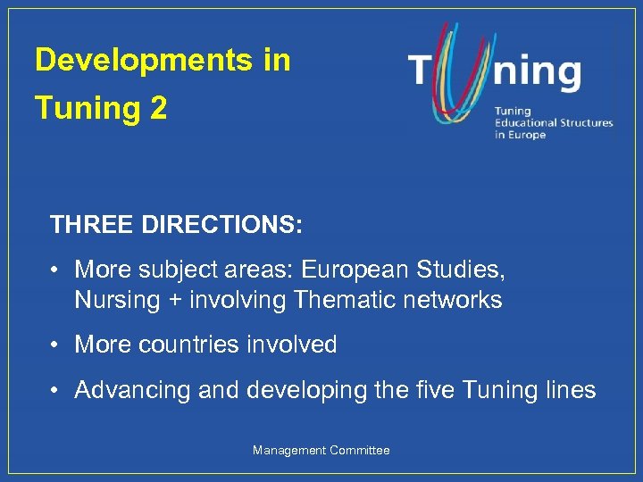Developments in Tuning 2 THREE DIRECTIONS: • More subject areas: European Studies, Nursing +